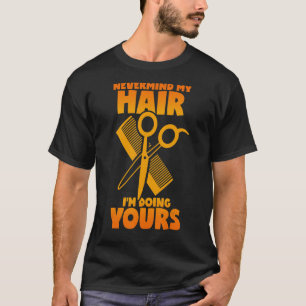 Hairdresser Saying Hair Cutting Scissors Comb Hair T-Shirt