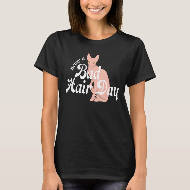 Hairless Sphynx Cat Feline Bald Never a Bad Hair D T-Shirt (Front)