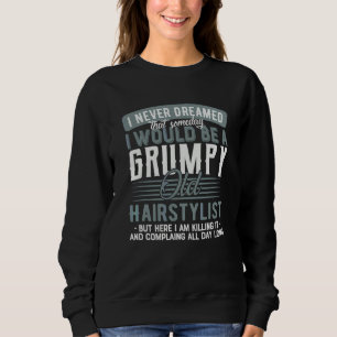 Hairstylist Grumpy And Old Sweatshirt