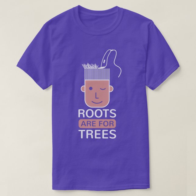 Hairstylist Quotes Hairdresser Roots Are For Trees T-Shirt (Design Front)