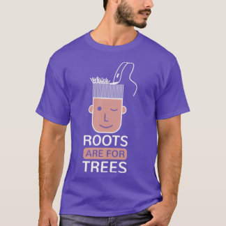 Hairstylist Quotes Hairdresser Roots Are For Trees T-Shirt