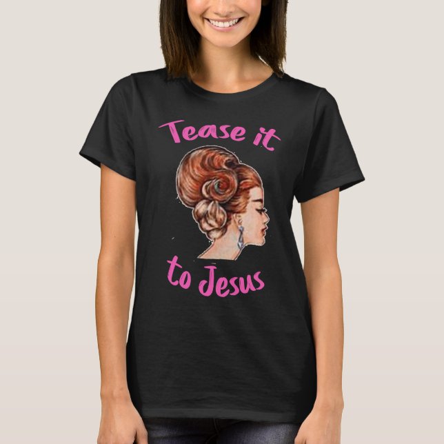 Hairstylist Tease It To Jesus Hair Salon Barber T-Shirt (Front)