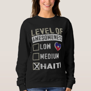 Haiti Flag Haitians Level Of Awesomeness Sweatshirt