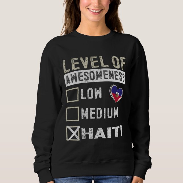 Haiti Flag Haitians Level Of Awesomeness Sweatshirt (Front)