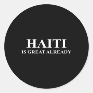 Haiti Is Great Already - Funny Make America Trump Classic Round Sticker