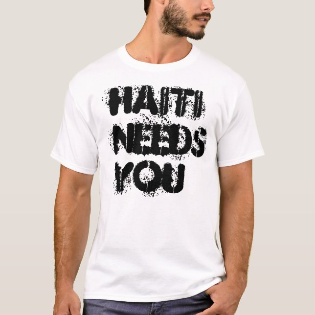 HAITI NEEDS YOU T-Shirt (Front)