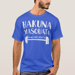 Hakuna Masquata Means Nice Booty Workout WeightLif T-Shirt