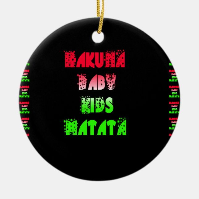 Hakuna Matata Baby Kids Gifts  amazing  colour des Ceramic Ornament (Front)