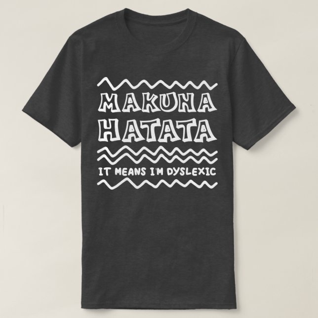 Hakuna Matata Dyslexia Awareness T-Shirt (Design Front)