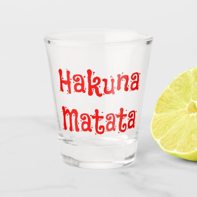 Hakuna Matata Fun Red Font Shot Glass (Front)