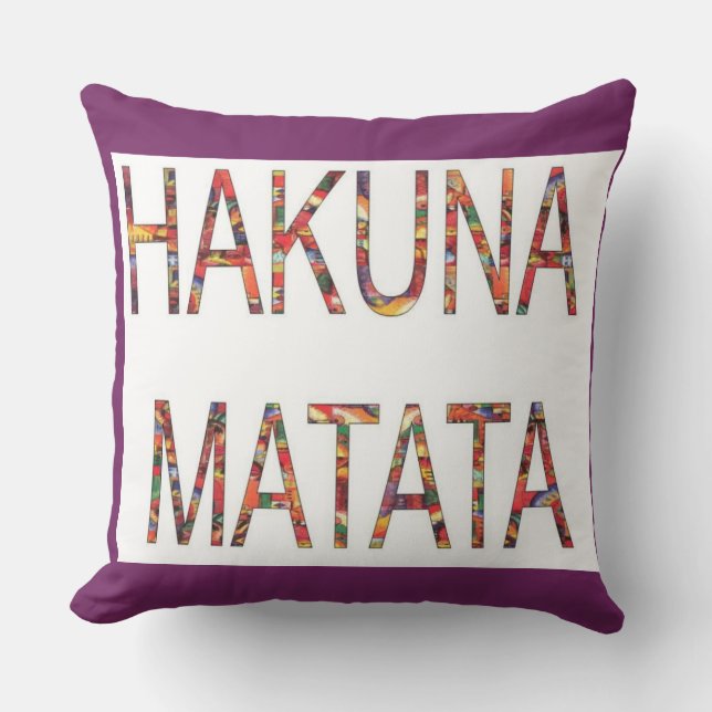 Hakuna Matata" No Worries Add a Touch of Calm  Cushion (Front)
