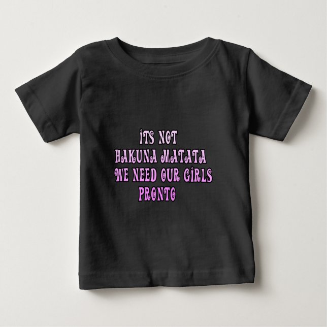 Hakuna Matata we need our Girls Pronto Baby T-Shirt (Front)