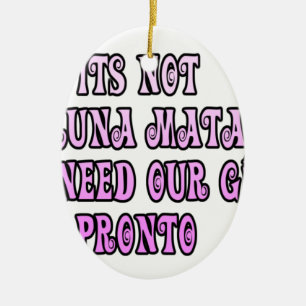 Hakuna Matata we need our Girls Pronto Ceramic Ornament