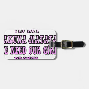 Hakuna Matata we need our Girls Pronto Luggage Tag