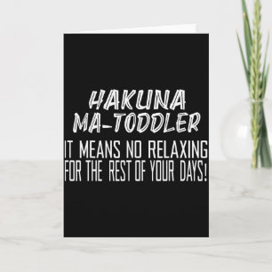 Hakuna Matoddler It Means No Relaxing For The Rest Card
