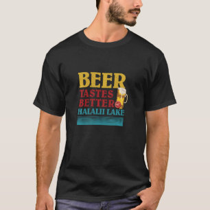 Halalii Lake Lake Life Beer Tastes Better At The L T-Shirt