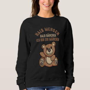 Halb Mensch Halbbärchen Ich Bin Ein Märchen Teddy  Sweatshirt