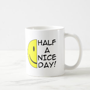 Half A Nice Day Funny Mug Humour