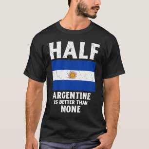 Half Argentine Is Better Than None National Flag A T-Shirt