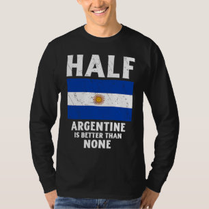 Half Argentine Is Better Than None National Flag A T-Shirt