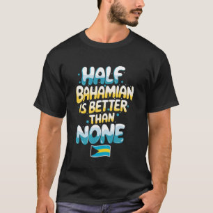 Half Bahamian Bahamas Vacation Bahamian Pride Baha T-Shirt