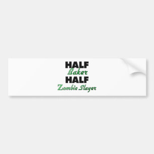 Half Baker Half Zombie Slayer Bumper Sticker