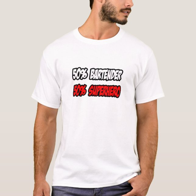 Half Bartender...Half Superhero T-Shirt (Front)