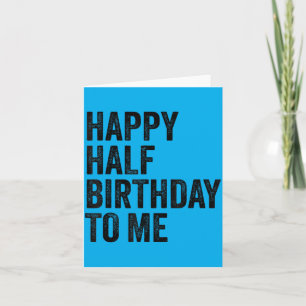 Half Birthday Quote Six Month Birthdays Card