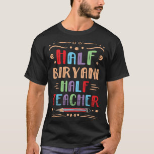 Half Biryani Half Teacher Indian Food Foodie Rice  T-Shirt