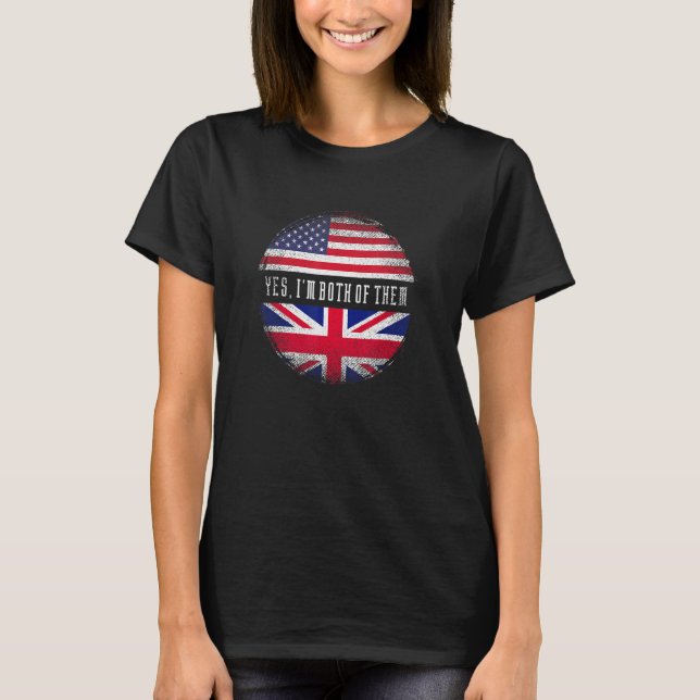 Half British Half American Yes I'm Both Uk Great B T-Shirt (Front)