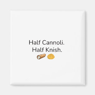 Half Cannoli. Half Knish Magnet