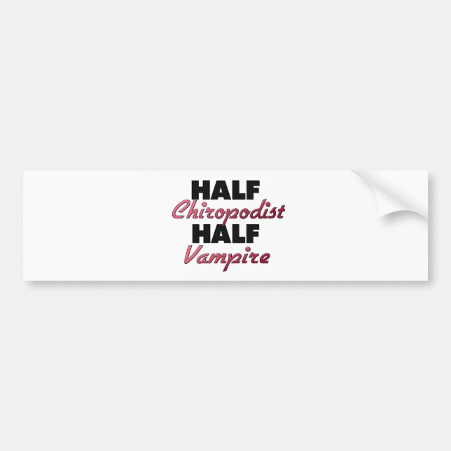 Half Chiropodist Half Vampire Bumper Sticker (Front)