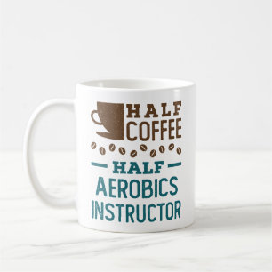 Half Coffee Half Aerobics Instructor Mug