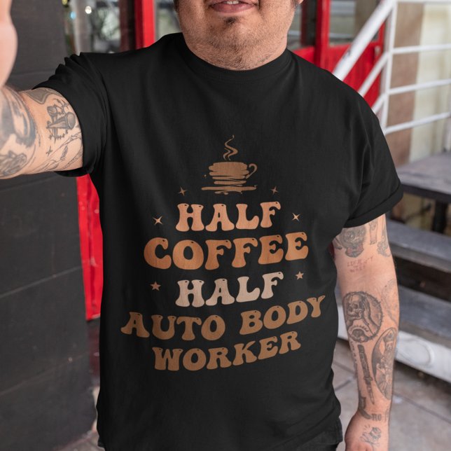 Half Coffee Half Auto Body Worker  T-Shirt (Creator Uploaded)