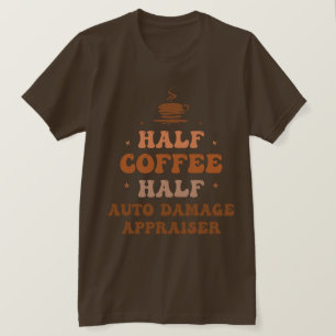 Half Coffee Half Auto Damage Appraiser T-Shirt