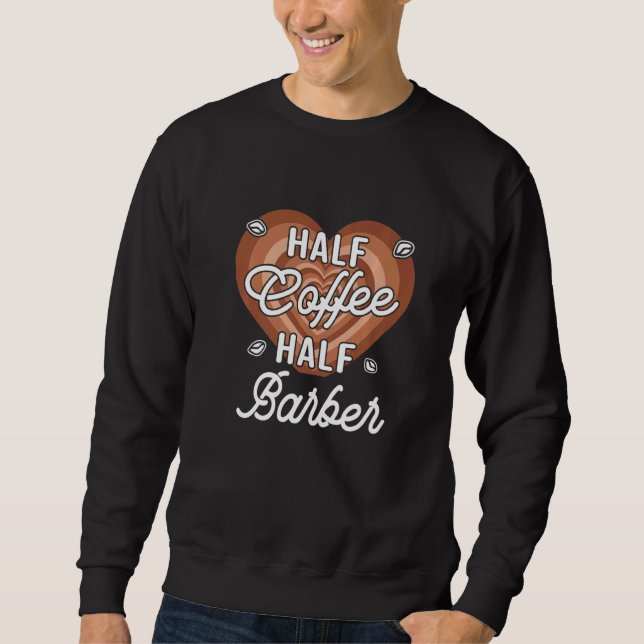 Half Coffee Half Barber Sweatshirt (Front)
