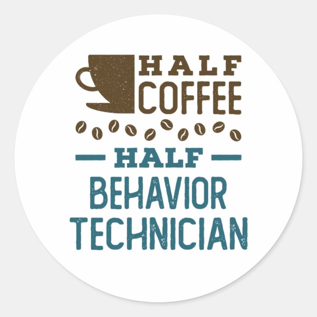 Half Coffee Half Behaviour Technician ABA RBT Classic Round Sticker (Front)