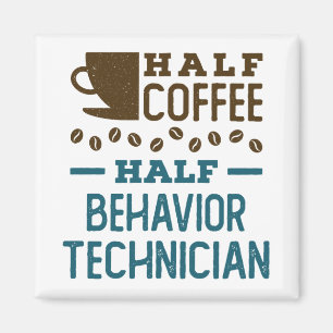 Half Coffee Half Behaviour Technician ABA RBT Magnet