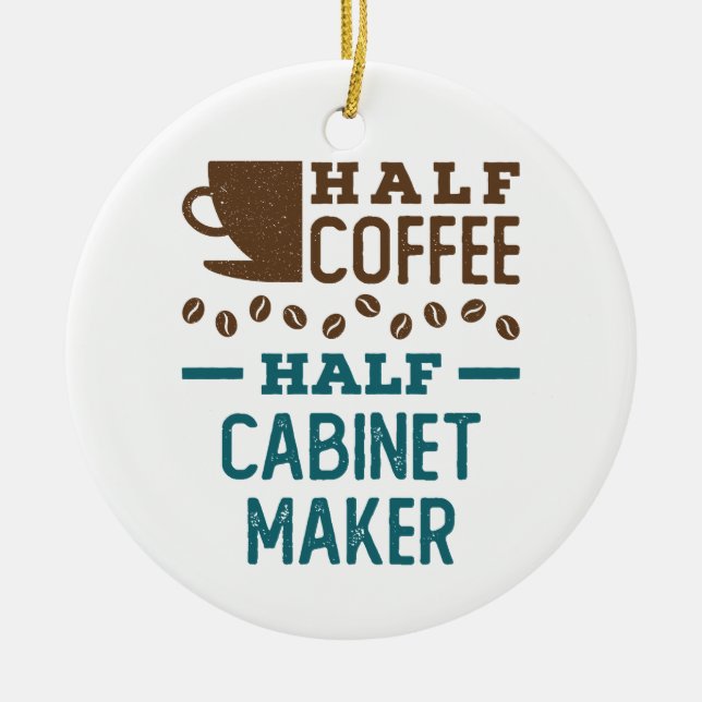 Half Coffee Half Cabinet Maker Ceramic Ornament (Front)