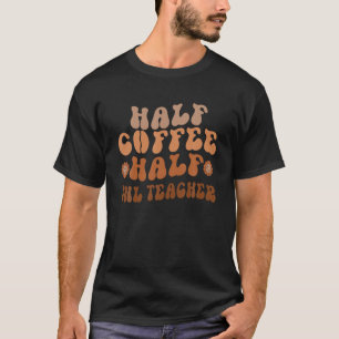 Half Coffee Half ENL Teacher Groovy Back To School T-Shirt