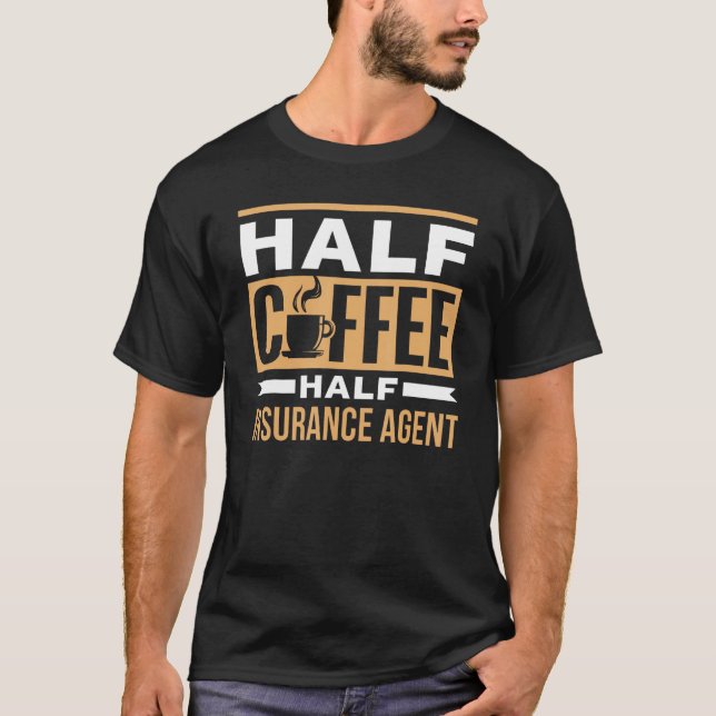 Half Coffee Half Insurance Agent Coffees Cafe Sayi T-Shirt (Front)
