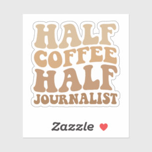 Half Coffee half Journalist Funny Journalism Gift