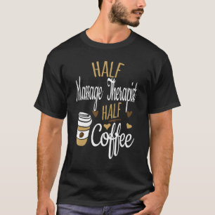 Half Coffee Half LMT Gift, Funny Massage Therapist T-Shirt