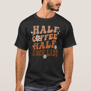 Half Coffee Half Lunch Lady Life Daisy  Summer Day T-Shirt