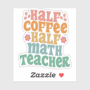 Half Coffee Half Math Teacher Funny School Student