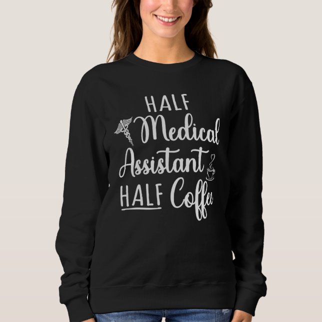 Half Coffee Half Medical Assistant Ma Cma Rma Humo Sweatshirt (Front)