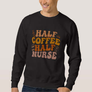 Half Coffee Half Nurse Groovy Colours RN LPN Medic Sweatshirt