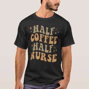 Half Coffee Half Nurse Groovy Nurse Coffee Women T-Shirt