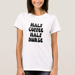 half coffee half nurse T-Shirt
