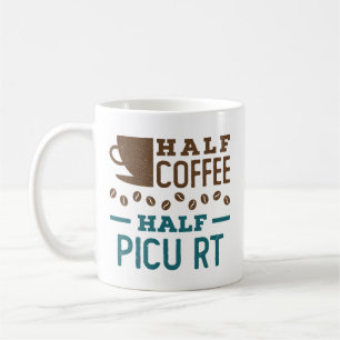 Half Coffee Half PICU RT Respiratory Therapist Mug